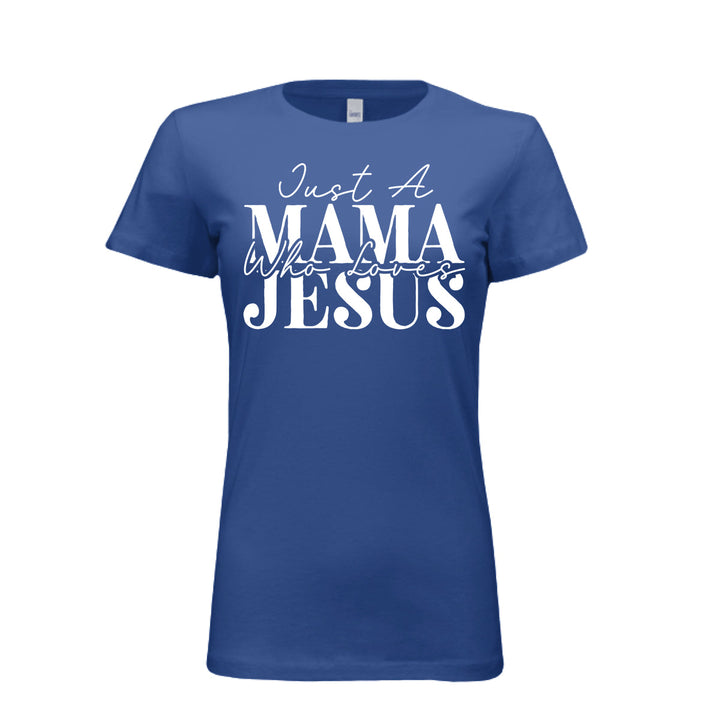 Women's royal blue t-shirt with white text reading "Just A Mama Who Loves Jesus" in bold and script fonts—a bold statement of faith and motherhood.