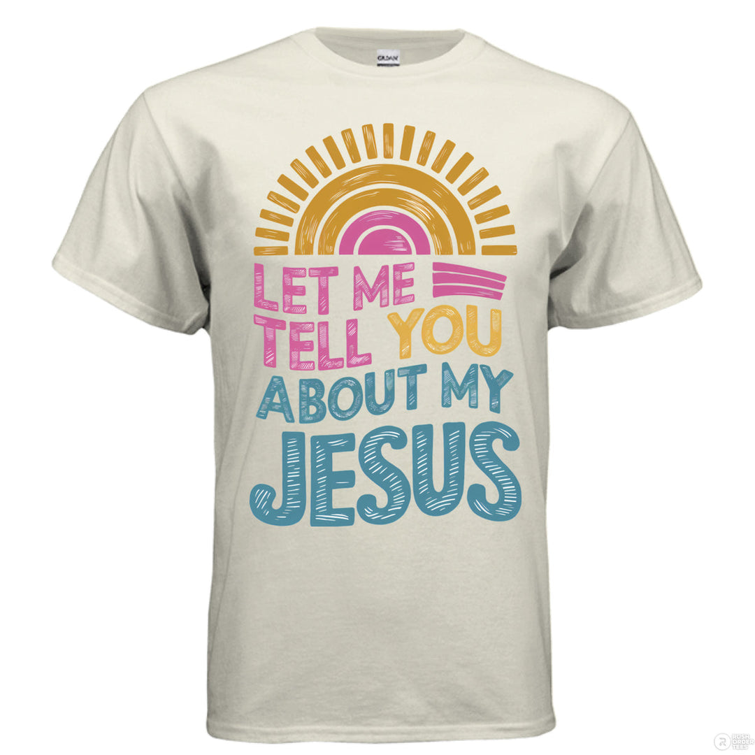 Natural Christian t-shirt with a retro sunburst design and colorful text reading ‘Let me tell you about my Jesus’ in bold playful lettering