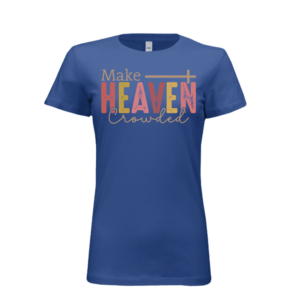 Women's royal blue tee with “Make Heaven Crowded” in multicolor text and a cross—bold, faith-filled message designed to spark conversations