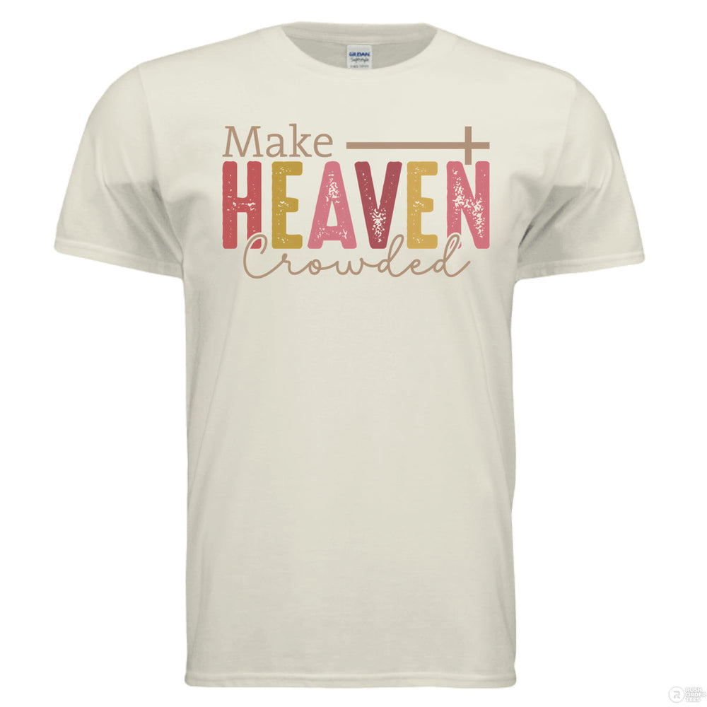 Natural Christian t-shirt with “Make Heaven Crowded” in pink, gold, and tan lettering, featuring a cross integrated above the word HEAVEN