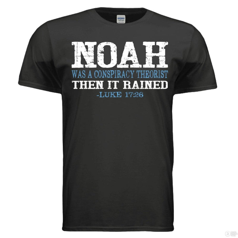 Black shirt with bold distressed text: “NOAH was a conspiracy theorist THEN IT RAINED – Luke 17:26” in white and blue, referencing biblical faith and truth.