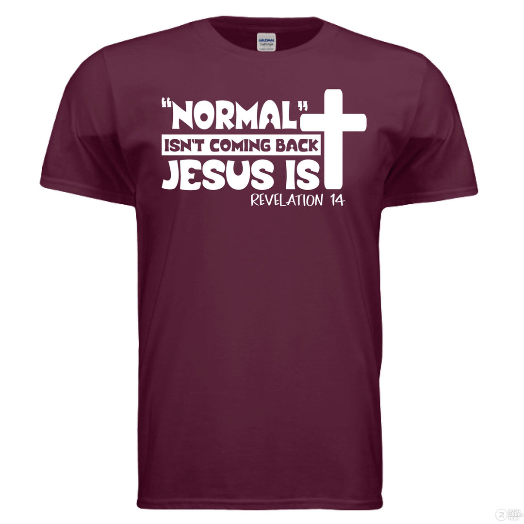 Maroon Christian shirt with bold white text: “Normal isn’t coming back, Jesus is” and a large cross, referencing Revelation 14